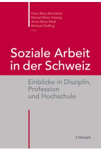 Soziale Arbeit in der Schweiz: Einblicke in Disziplin, Profession und Hochschule