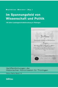 Im Spannungsfeld von Wissenschaft und Politik  - 150 Jahre Landesgeschichtsforschung in Thüringen