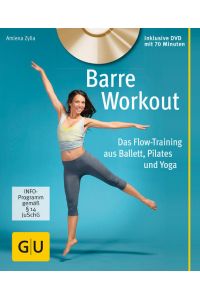 Barre Workout : Das Flow-Training aus Ballett, Pilates und Yoga (GU Bewegung)  - Das Flow-Training aus Ballett, Pilates und Yoga