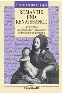 Romantik und Renaissance : die Rezeption der italienischen Renaissance in der deutschen Romantik.   - hrsg. von Silvio Vietta