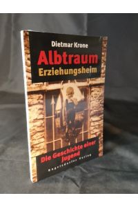 Albtraum Erziehungsheim: Die Geschichte einer Jugend.