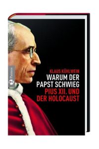 Warum der Papst schwieg: Pius XII. und der Holocaust