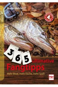 365 ultimative Fangtipps  - Mehr Bisse, mehr Fische, mehr Spaß