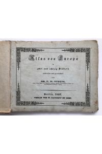 Atlas von Europa in zwei und achtzig Blättern,   - herausgegeben von Dr. F. W. Streit, Königl. Preuß. Major a. D.,
