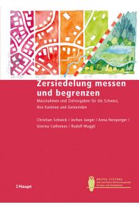 Zersiedelung messen und begrenzen: Massnahmen und Zielvorgaben für die Schweiz, ihre Kantone und Gemeinden (Bristol-Schriftenreihe)