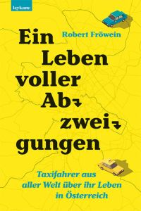 Ein Leben voller Abzweigungen. Taxifahrer aus aller Welt über ihr Leben in Österreich.