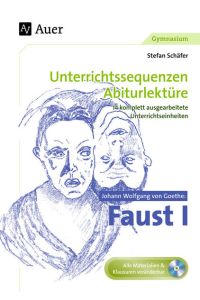 Johann Wolfgang von Goethe Faust I: Unterrichtssequenzen Abiturlektüre in 14 komplett ausgearbeiteten Unterrichtseinheiten (11. bis 13. Klasse)