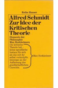 Zur Idee der kritischen Theorie : Elemente d. Philosophie Max Horkheimers.   - Reihe Hanser 149;