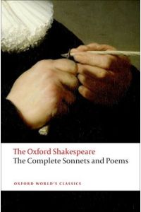 The Complete Sonnets and Poems: The Oxford Shakespearethe ^Acomplete Sonnets and Poems (Oxford World’s Classics)