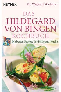 Das Hildegard-von-Bingen-Kochbuch: Die besten Rezepte der Hildegard-Küche