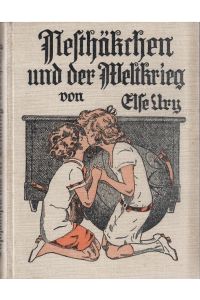 Nesthäkchen und der Weltkrieg.   - Eine Erzählung für Mädchen von 8-12 Jahren. Illustriert von Professor R. Sedlacek.
