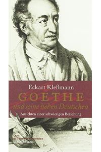 Goethe und seine lieben Deutschen : Ansichten einer schwierigen Beziehung.   - Eckart Klessmann / Die Andere Bibliothek ; Band 307,
