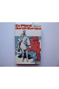 Zu Pferd durch Europa - 20. 000 km im Sattel, Mit 10 Zeichnungen im Text und 19 Photos auf Tafeln.