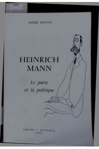 Heinrich Mann. Le poète et la politique.