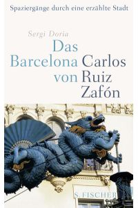 Das Barcelona von Carlos Ruiz Zafón: Spaziergänge durch eine erzählte Stadt
