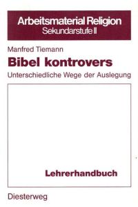 Bibel kontrovers - Unterschiedliche Wege der Auslegung / Lehrerhandbuch.   - Arbeitsmaterial Religion; Sekundarstufe II; Hrsg:in Volker Fabricius;