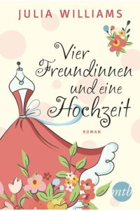 Vier Freundinnen und eine Hochzeit: Roman. Deutsche Erstausgabe