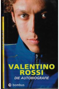 Rossi : die Autobiographie.   - Valentino Rossi/Enrico Borghi. Dt. von Friedemann Kirn und Sonja Hinte