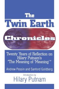 The Twin Earth Chronicles: Twenty Years of Reflection on Hilary Putnam's the Meaning of Meaning :