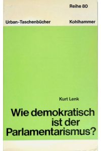 Wie demokratisch ist der Parlamentarismus? : Grundpositionen e. Kontroverse.   - Urban-Taschenbuch (Nr. 824)