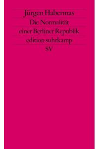 Habermas, Jürgen: Kleine politische Schriften; Teil: 8. , Die Normalität einer Berliner Republik.   - Edition Suhrkamp ; 1967 = N.F., Bd. 967
