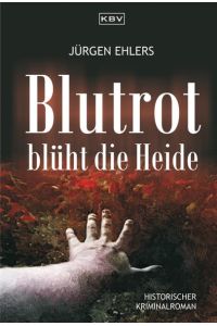 Blutrot blüht die Heide: Historischer Kriminalroman (Kommissar Berger)  - [historischer Kriminalroman]