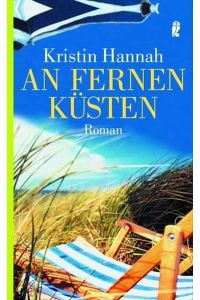 An fernen Küsten : Roman  - Kristin Hannah. Aus dem Engl. von Hedda Pänke
