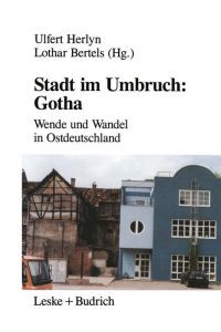 Stadt im Umbruch: Gotha: Wende und Wandel in Ostdeutschland  - Wende und Wandel in Ostdeutschland