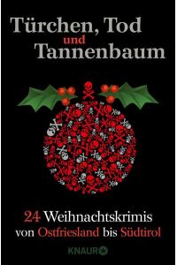 Türchen, Tod und Tannenbaum: 24 Weihnachtskrimis von Ostfriesland bis Südtirol  - 24 Weihnachtskrimis von Ostfriesland bis Südtirol