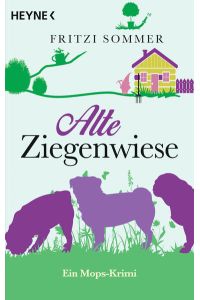 Alte Ziegenwiese : ein Mops-Krimi  - Fritzi Sommer
