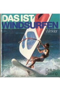 Daist Windsurfen  - Reinhart Winkler. [Fotos: John Anderson ... Zeichn.: Ekkehard Schonart]