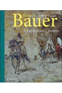 Marius Bauer, 1867-1932 : Oogstrelend Oosters