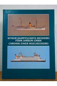 Wyker Dampfschiffs-Reederei Föhr-Amrum GmbH. Chronik einer Inselreederei
