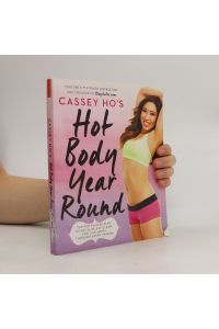 Cassey Ho's hot body year-round : the POP Pilates plan to get slim, eat clean, and live happy through every season