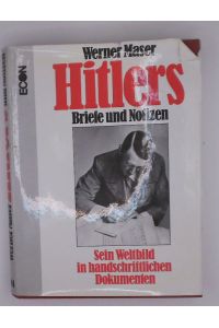 Hitlers Briefe und Notizen : sein Weltbild in handschriftl. Dokumenten  - Werner Maser