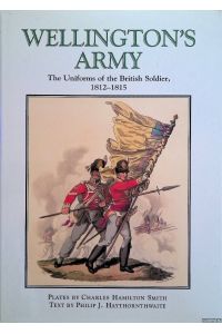 Wellington's Army: Uniforms of the British Soldier, 1812-1815
