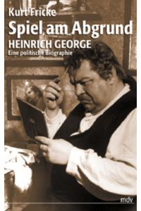 Spiel am Abgrund: Heinrich George, eine politische Biographie  - Heinrich George - eine politische Biografie