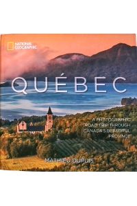 Québec: A Photographic Road Trip Through Canada's Beautiful Province