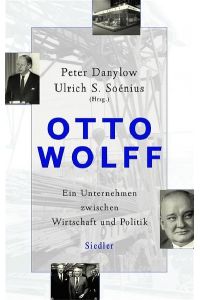 Otto Wolff -: Ein Unternehmen zwischen Wirtschaft und Politik  - Ein Unternehmen zwischen Wirtschaft und Politik