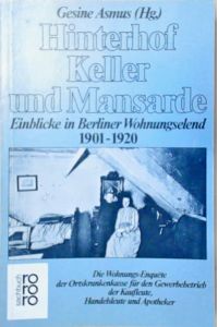 Hinterhof, Keller und Mansarde. Einblicke in Berliner Wohnungselend 1901 - 1920.   - Einblicke in Berliner Wohnungselend 1901-1920