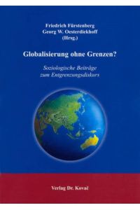 Globalisierung ohne Grenzen?: Soziologische Beiträge zum Entgrenzungsdiskurs (SOCIALIA - Studienreihe Soziologische Forschungsergebnisse) :