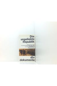 Die ungeliebte Republik: Dokumentation zur Innen- und Außenpolitik Weimars – 1918-1933  - Dokumentation zur Innen- u. Aussenpolitik Weimars 1918 - 1933