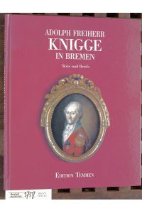 Adolph Freiherr Knigge in Bremen  - Texte und Briefe / hrsg. und kommentiert von Michael Rüppel und Walter Weber