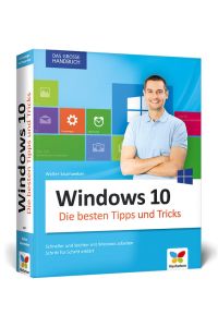 Windows 10: Die besten Tipps und Tricks. Auf die Schnelle alles finden in Windows 10. Das große Handbuch für Einsteiger und Umsteiger.