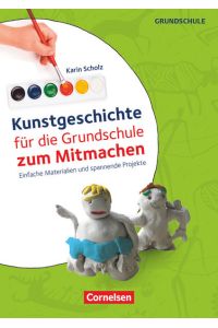 Kunstgeschichte für die Grundschule zum Mitmachen - Einfache Materialien und spannende Projekte: Kopiervorlagen