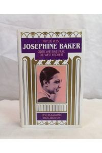 Josephine Baker oder wie eine Frau die Welt erobert. Biographie.   - Aus dem Amerikan. von Liselotte Julius
