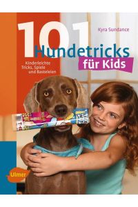 101 Hundetricks für Kids: Kinderleichte Tricks, Spiele und Basteleien