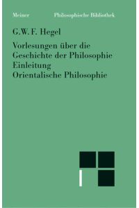 Philosophische Bibliothek, Bd. 439: Vorlesungen über die Geschichte der Philosophie 1: Einleitung / Orientalische Philosophie