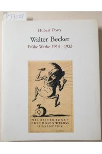 Walter Becker : frühe Werke 1914 - 1933 ; Katalog zur Ausstellung im Kunsthaus Désirée in Hochstadt, 12. Juli bis 10. September 2008.