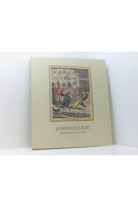 James Gillray. 1757 - 1815. Meisterwerke der Karikatur  - 1757 - 1815, Meisterwerke d. Karikatur
